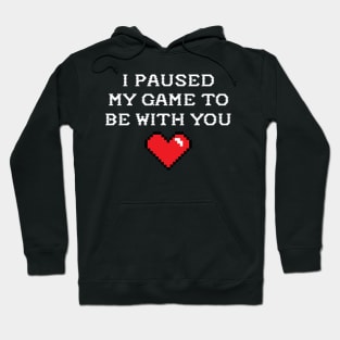 I paused my game to be with you shirt valentine's day Hoodie